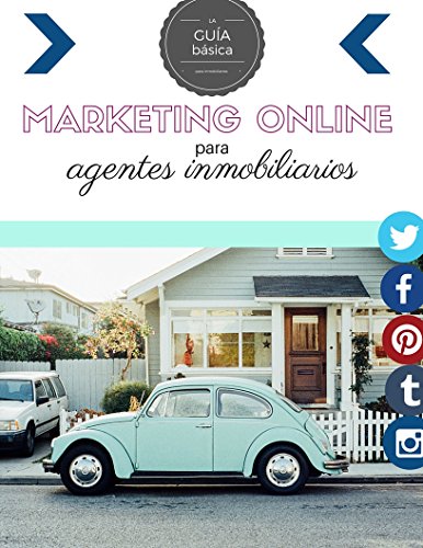 MARKETING ONLINE PARA AGENTES INMOBILIARIOS: Una guía básica de marketing online para agentes inmobiliarios