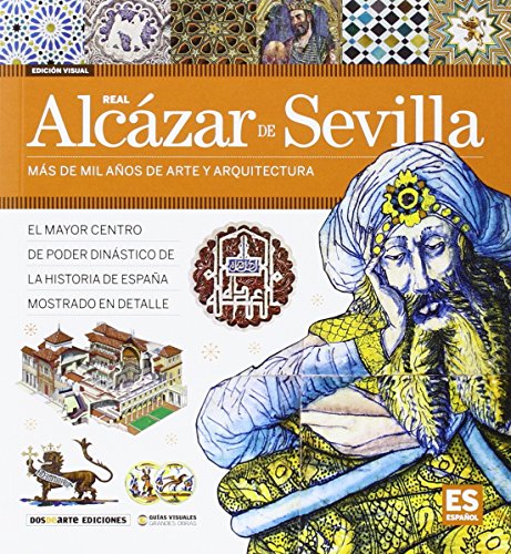 Alcázar de Sevilla: Más de mil años de arte y arquitectura (Serie Arquitectura - Edicion Visual)