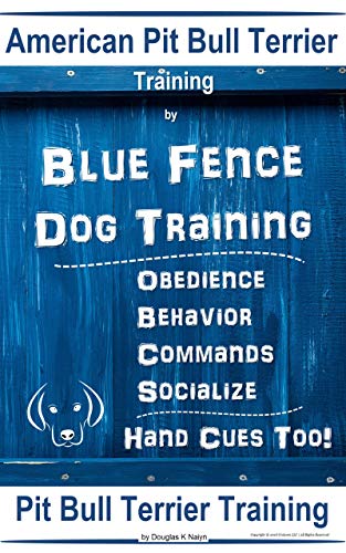American Pit Bull Terrier Training, By Blue Fence DOG Training,  Obedience, Behavior, Commands, Socialize, Hand Cues Too, American Pit Bull Terrier Book (English Edition)