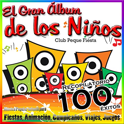 El Gran Álbum de los Niños - Música Popular Infantil para Fiestas, Animación, Cumpleaños, Viajes, Juegos (Recopilatorio 100 Éxitos)