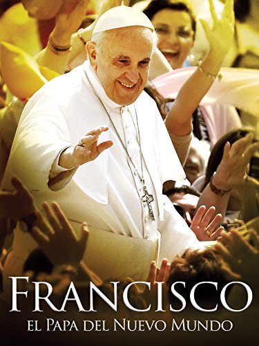 Francisco: El Papa del Nuevo Mundo