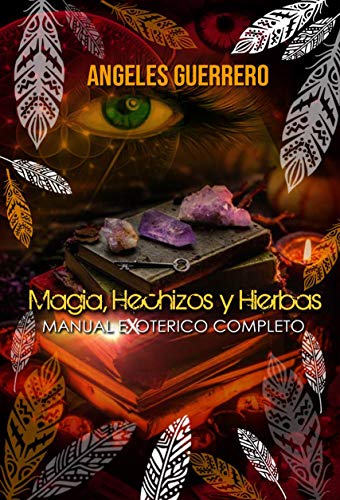 Magia, Hechizos y Hierbas: Manual Exoterico Completo (Serie Exoterismo nº 1)