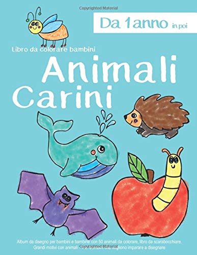 Libro da colorare bambini Animali Carini Da 1 anno in poi: Album da disegno per bambini e bambine con 50 animali da colorare, libro da scarabocchiare. ... Per bambini che vogliono imparare a disegnare