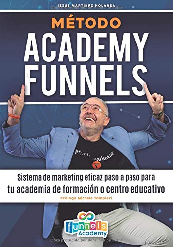 Método Academy Funnels: Sistema de Marketing Eficaz Paso a Paso para tu Academia de Formación o Centro Educativo