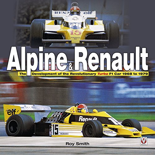 Alpine & Renault:  The Development of the Revolutionary Turbo F1 Car: 1968 to 1979 (English Edition)