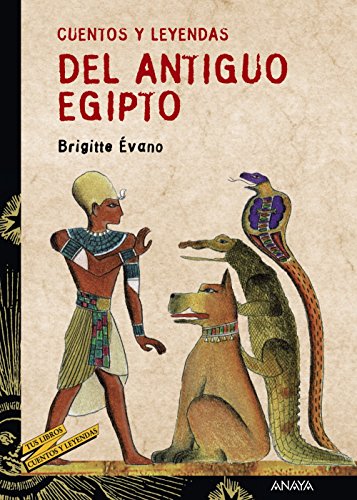 Cuentos y leyendas del Antiguo Egipto (LITERATURA JUVENIL (a partir de 12 años) - Cuentos y Leyendas)