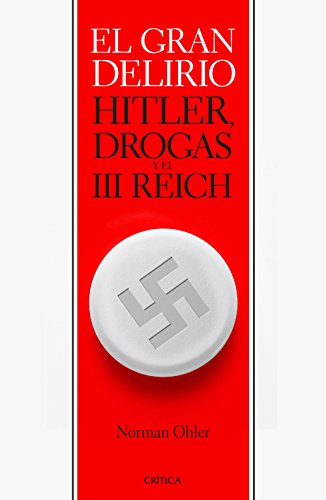 El gran delirio: Hitler, drogas y el III Reich