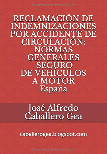 RECLAMACIÓN DE INDEMNIZACIONES POR ACCIDENTE DE CIRCULACIÓN: NORMAS GENERALES. SEGURO DE VEHÍCULOS A MOTOR. ESPAÑA