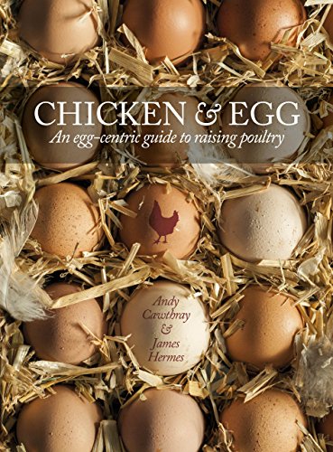 Chicken & Egg: An egg-centric guide to raising poultry (English Edition)