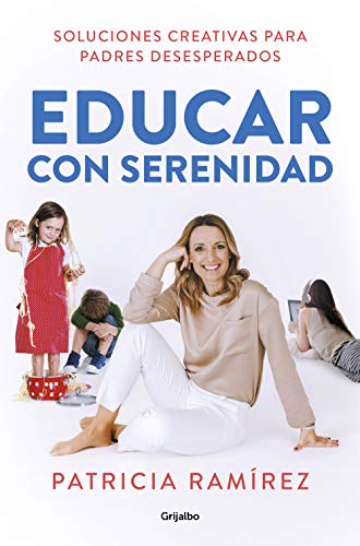 Educar con serenidad: Soluciones creativas para padres desesperados (Autoayuda y superación)