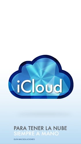 iCloud, para tener siempre la nube a mano: Todo lo que necesitas saber sobre el servicio iCloud de Apple para iPhone, iPad, iPod touch y Mac