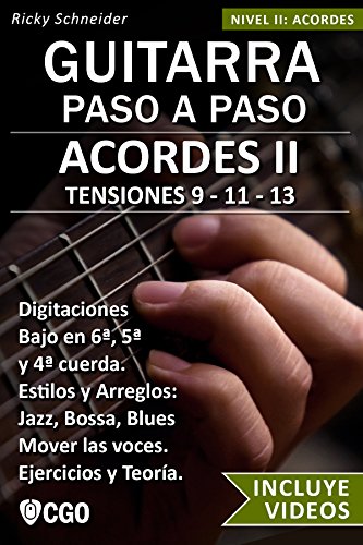 Acordes II - Guitarra Paso a Paso - con Videos HD: TENSIONES 9 - 11 - 13 - Digitaciones: bajo en 6ª, 5ª y 4ª cuerda. Estilos y Arreglos: Jazz, Bossa, Blues.