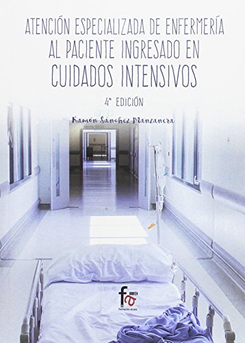 ATENCION ESPECIALIZADA DE ENFERMERIA AL PACIENTE INGRESADO EN CUIDADOS INTENSIVOS-4 EDICION: EN CUIDADOS INTENSIVOS (4ª edición) (URGENCIAS / EMERGENCIAS)