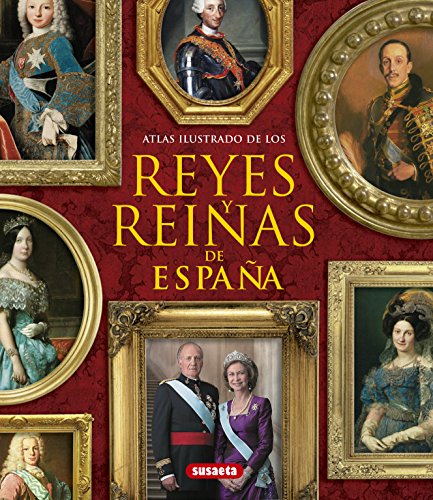 Atlas ilustrado de los reyes y reinas de España