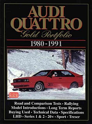 [Audi Quattro Gold Portfolio 1980-91: A Collection of Articles Covering Road and Comparison Tests, Rally Cars and Buying Secondhand. Models: LHD, Series 1 and 2, Rally Quattro, Treser 80 Quattro and Roadster, Sport Quattro, 20-V and S2 Quattro] (By: R. M.
