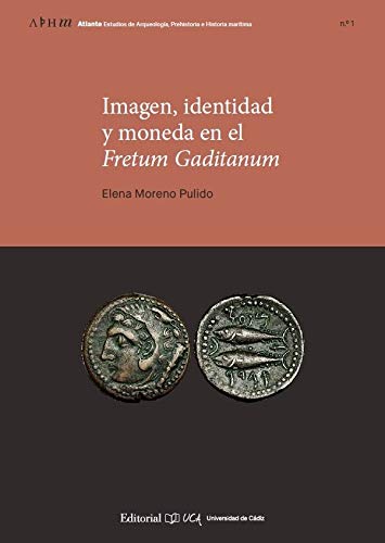 Imagen, Identidad y Moneda En El Fretum Gaditanum: 1 (Atlante Estudios de Arqueología, Prehistoria e Historia marítima)