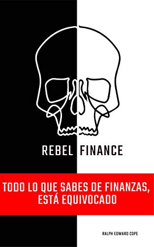 Rebel Finance - Todo lo que Sabes de Finanzas, Está Equivocado