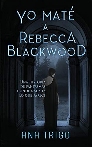 Yo maté a Rebecca Blackwood: Una historia de fantasmas donde nada es lo que parece