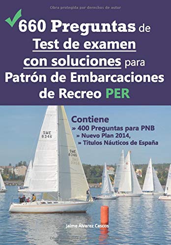 660 Preguntas de Test de examen con soluciones para Patrón de Embarcaciones de Recreo PER: Contiene 400 Preguntas para PNB Nuevo Plan 2014,  Títulos Náuticos de España