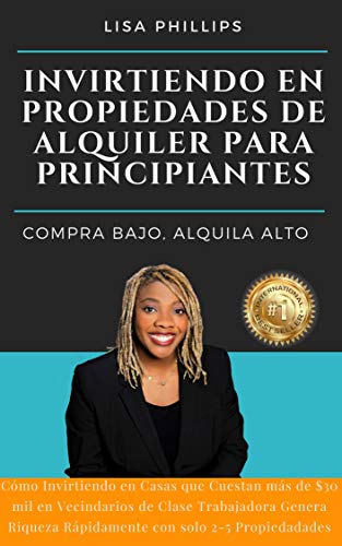 INVIRTIENDO EN PROPIEDADES DE ALQUILER PARA PRINCIPIANTES: COMPRA BAJO, ALQUILA ALTO