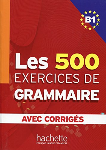 Les 500 Exercices De Grammaire. Niveau B1. Avec Corrigés: Les 500 Exercices de Grammaire B1 - Livre + corrigés intégrés