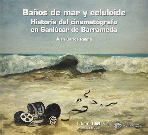 Baños De Mar y Celuloide. Historia Del cinematógrafo En Sanlúcar de barrameda