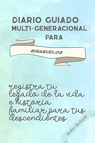 Diario Guiado Multi-generacional para Bisabuelos: Registra tu legado de la vida e historia familiar para tus descendientes