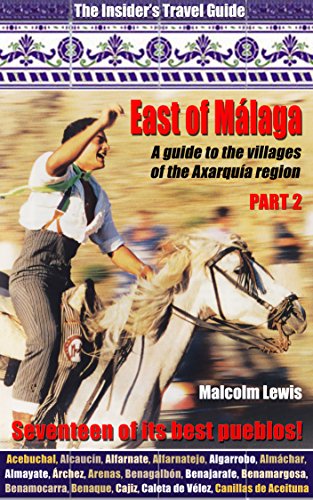 East of Málaga - A guide to the villages of the Axarquía region. Part two: Seventeen of its best pueblos! (English Edition)