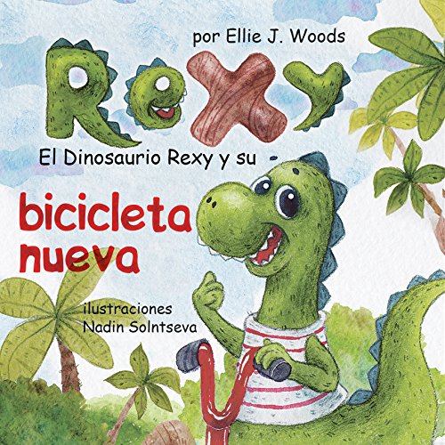 El Dinosaurio Rexy y Su Bicicleta Nueva: (Libro para Niños Sobre un Dinosaurio, Cuentos Infantiles, Cuentos Para Niños 3-5 Años, Cuentos Para Dormir, Libros Ilustrados, Dinosaurios Libros Infantiles)