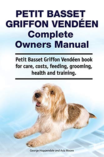 Petit Basset Griffon Vendeen Dog. Petit Basset Griffon Vendeen dog book for costs, care, feeding, grooming, training and health. Petit Basset Griffon Vendeen dog Owners Manual. (English Edition)