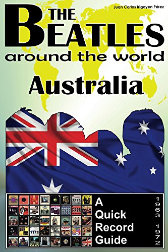 The Beatles - Australia - A Quick Record Guide: Full Color Discography (1963-1972) (The Beatles Around The World Book 9) (English Edition)
