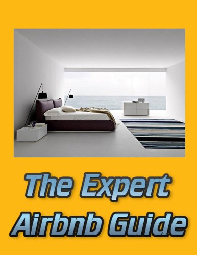 The Expert Airbnb Guide: Learn How to Rent Out Your Extra Bedroom, House or Living Space and Create your own Bed & Breakfast with expert Airbnb Hosting Tips! (English Edition)
