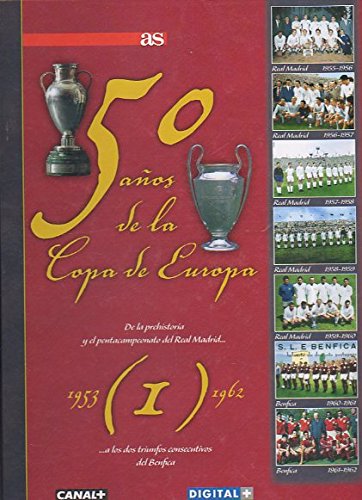 50 AÑOS DE LA COPA DE EUROPA. Vol. I. (1953-1962). De la prehistoria y el pentacampeonato del Real Madrid a los dos triunfos consecutivos del Benfica.