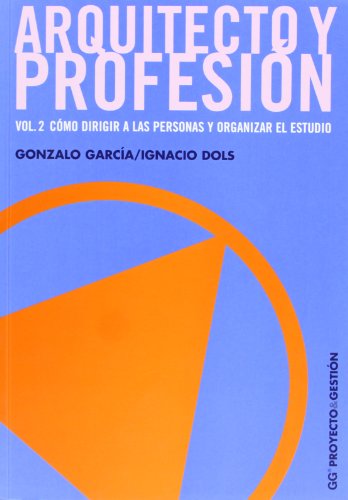 Arquitecto y profesión. Vol. 2: Cómo dirigir a las personas y organizar el estudio (Proyecto y gestión)