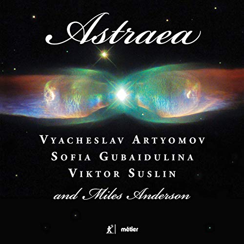 Astraea [Sofia Gubaidulina; Vyacheslav Artyomov; Viktor Suslin; Miles Anderson] [Metier: MSV28595]