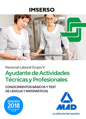 Ayudantes de Actividades Técnicas y Profesionales del IMSERSO (Personal laboral Grupo V) . Conocimientos básicos y test de Lengua y Matemáticas