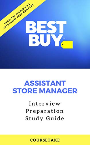 Best Buy Assistant Store Manager Interview Preparation Study Guide: A Step By Step Approach To Ace Your Upcoming Interview At Best Buy For The Position Of Assistant Store Manager (English Edition)