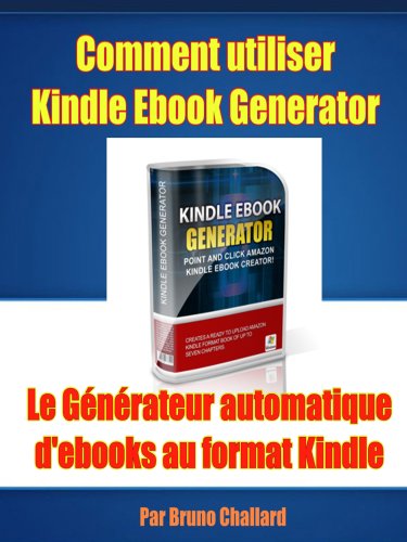 Comment utiliser Kindle Ebook Generator Le Générateur automatique d'ebooks au format Kindle (French Edition)