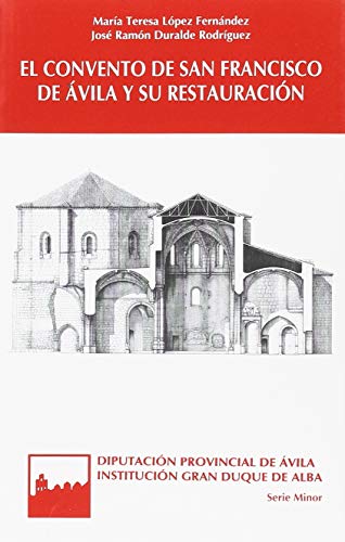 El convento de San Francisco de Ávila y su restauración (Serie minor)