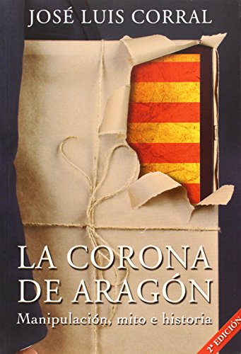 La Corona de Aragón: manipulación, mito e historia