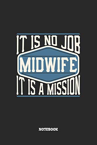 Midwife Notebook - It Is No Job, It Is A Mission: Graph Paper Composition Notebook to Take Notes at Work. Grid, Squared, Quad Ruled. Bullet Point Diary, To-Do-List or Journal For Men and Women.
