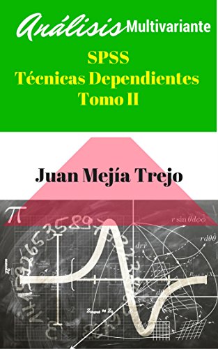 SPSS Multivariate Analysis. Dependent Techniques. (Análisis Multivariante SPSS. Técnicas Dependientes): Volume II. (Tomo II)