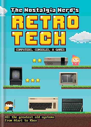 The Nostalgia Nerd's Retro Tech: Computer, Consoles & Games (Tech Classics) (English Edition)