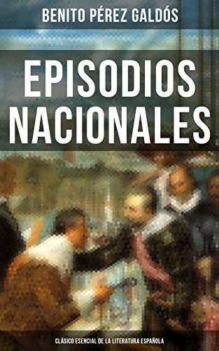 Episodios Nacionales - Clásico esencial de la literatura española: Clásicos de la literatura