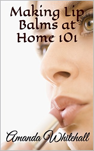 Making Lip Balms at Home 101 (English Edition)