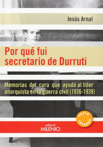 Por qué fui secretario de Durruti: Memorias del cura que ayudó al líder anarquista en la guerra civil (1936-1939) (Alfa)