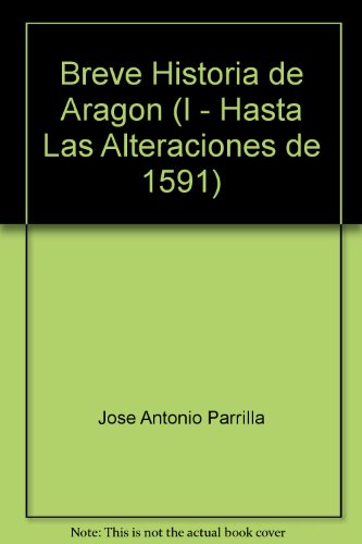 Breve Historia de Aragon (I - Hasta Las Alteraciones de 1591)