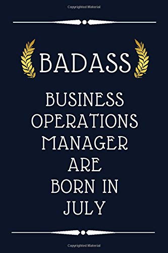 BADASS BUSINESS OPERATIONS MANAGER ARE BORN IN JULY: birthday gift , business operations manager birthday gift , 110 pages ( 6 x 9 ) inches ,cute ... , gift idea for business operations manager