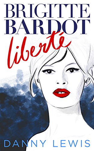 Brigitte Bardot: Liberté (English Edition)