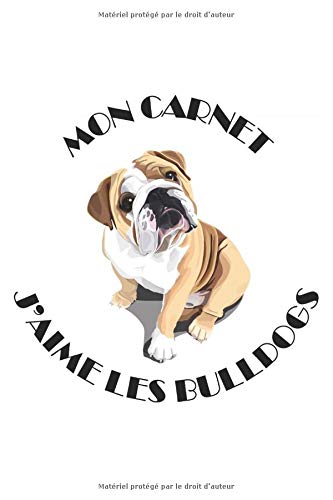 Mon Carnet J'aime Les Bulldogs: Carnet de notes à remplir | 15,24 x 22,86 cm (6 x 9 pouces), 100 pages | Cadeau pour les passionnés de Bulldogs.